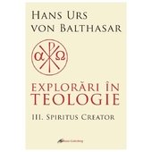 Explorari In Teologie. Spiritus Creator. Vol. 3