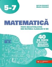 Matematica - Clasele 5-7 - 40 de teste pe modelul evaluarii nationale