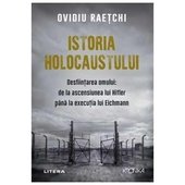 Istoria Holocaustului. Desfiintarea Omului: De La Ascensiunea Lui Hitler Pana La Executia Lui Eichma