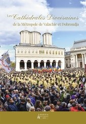 Les Cathédrales Diocésaines de la Métropole de Valachie et Dobroudja