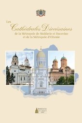 Les Cathédrales Diocésaines de la Métropole de Moldavie et Bucovine et de la Métropole d'Oltenie