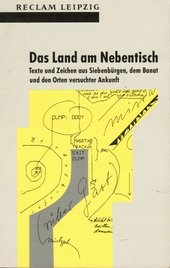 Das Land am Nebentisch : Texte und Zeichen aus Siebenbürgen, dem Banat und den Orten versuchter Ankunft.