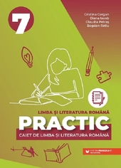 Practic 7. Caiet de limba si literatura romana - Clasa 7