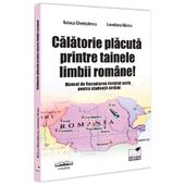 Calatorie Placuta Printre Tainele Limbii Romane! Manual De Receptarea Textului Scris Pentru Studenti