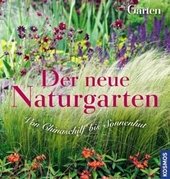 Der neue Naturgarten : von Chinaschilf bis Sonnenhut.