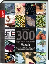 300 Tipps, Tricks & Techniken Mosaik : [das unentbehrliche Nachschlagewerk mit Antworten auf alle Fragen].