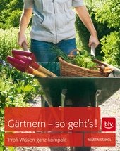 Gärtnern - so geht's! : Profi-Wissen ganz kompakt.