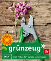 Grünzeug : Profi-Antworten auf alle Gartenfragen.