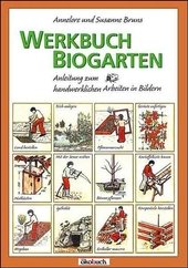 Werkbuch Biogarten : Anleitung zum handwerklichen Arbeiten in Bildern.