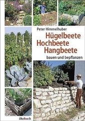 Hügelbeete, Hochbeete, Hangbeete : bauen und bepflanzen.