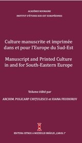 Culture manuscrite et imprime´e dans et pour l’Europe du Sud-Est / Manuscript and Printed Culture in and for South-Eastern Europe