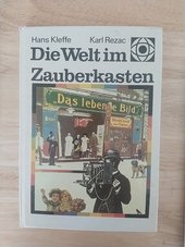 Die Welt im Zauberkasten : von d. Laterna Magica zum Breitwandfilm.