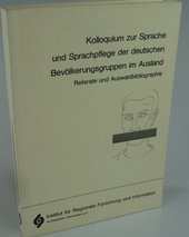 Kolloquium zur Sprache und Sprachpflege der Deutschen Bevölkerungsgruppen im Ausland : [Referate und Auswahlbibliographie].