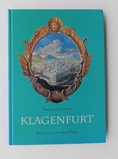 Klagenfurt. Habsburg auf vielen Wegen. Begegnungen mit der Geschichte.