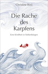 Die Rache des Karpfens : Eine Kindheit in Siebenbürgen.