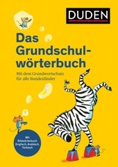 Duden - Das Grundschulwörterbuch : Mit dem Grundwortschatz für alle Bundesländer. Mit Bildwörterbuch Englisch, Arabisch und Türkisch.