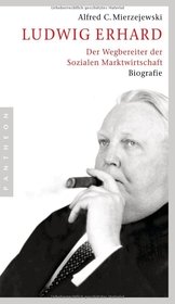 Ludwig Erhard : der Wegbereiter der sozialen Marktwirtschaft ; Biografie.