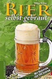 Bier selbst gebraut : [mit Rezepten für 100 Sorten].