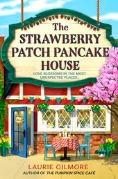The Strawberry Patch Pancake House: A brand-new small-town spring romance, perfect for fans of forced proximity, found family, and slow-burn romcoms in 2025! (Dream Harbor, Band 4)