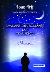 Evadare din România lui Ceausescu. De la Sibiu la Ottawa. Memorii