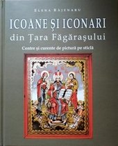 Icoane si Iconari din Tara Fagarasului – centre si curente de pictura pe sticla