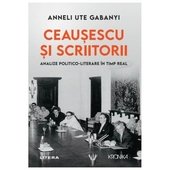 Ceausescu Si Scriitorii. Analize Politico-Literare In Timp Real