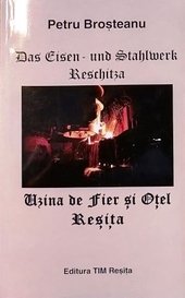 Das Eisen- und Stahlwerk Reschitza = Uzina de Fier si Otel Resita