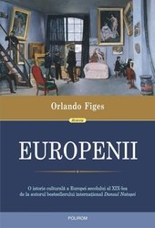 Europenii. Trei vieti si formarea unei culturi cosmopolite in in Europa secolului al XIX-lea - Orlando Figes, Historia, Editie in limba romana
