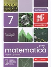 Matematica - Clasa 7 Partea 1 - Consolidare - Anton Negrila, Maria Negrila, Editie in limba romana