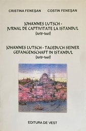 Johannes Lutsch, jurnal de captivitate la Istanbul : (1658 - 1661) = Johannes Lutsch, Tagebuch seiner Gefangenschaft in Istanbul.