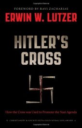 Hitler's Cross: How the Cross Was Used to Promote the Nazi Agenda