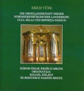 Die Orgellandschaft Dreier Nordsiebenbürgischer Landkreise: Cluj, Salaj und Bistrita-Nasaud