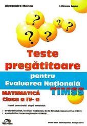 Teste Pregatitoare pentru Evaluarea Nationala TIMSS - Matematica clasa a IV-a