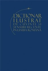 Dictionar ilustrat de cuvinte si sensuri recente ale limbii romane