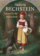 Ludwig Bechstein - Sämtliche Märchen (Bechsteins Märchen)