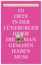 111 Orte in der Lüneburger Heide, die man gesehen haben muss