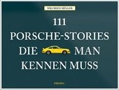 111 Porsche-Stories die man kennen muss. Bd.1