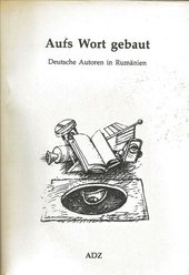 Aufs Wort gebaut : deutsche Autoren in Rumänien.