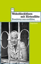 Wohnblockblues mit Hirtenflöte : Rumänien neu erzählen.