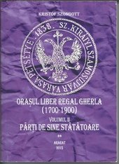 Orasul liber regal Gherla (1700-1900) vol II