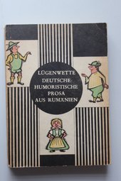 Lügenwette : Deutsche humorist. Prosa aus Rumänien.