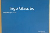 Ingo Glass - 60 : Ausstellung 22. Juni - 9. September 2001, Donauschwäbisches Zentralmuseum Ulm ; [Arbeiten 1995 - 2001].