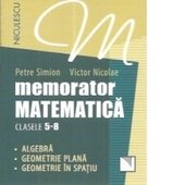 Memorator matematica clasele 5-8. Algebra. Geometrie plana. Geometrie in spatiu