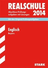 Abschluss-Prüfungsaufgaben Realschule Bayern. Mit Lösungen / Englisch 2014