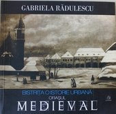 Bistrita o Istorie Urbana Orasul Medieval