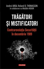 Tragatori si mistificatori. Contrarevolutia Securitatii in decembrie 1989