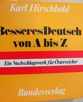 Besseres Deutsch von A bis Z : e. Nachschlagewerk für Österreicher.