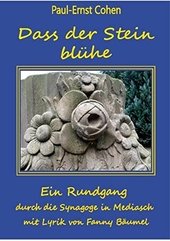 Dass der Stein blühe : Ein Rundgang durch die Synagoge in Mediasch mit Lyrik von Fanny Bäumel.