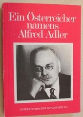 Ein Österreicher namens Alfred Adler. Seine Individualpsychologie - Rückschau und Ausblick