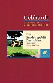Gebhardt Handbuch der Deutschen Geschichte / Die Bundesrepublik Deutschland (1949-1990)